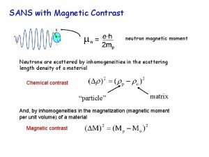 SANS with Magnetic Contrast neutron magnetic moment Neutrons