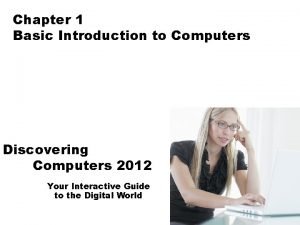 Chapter 1 Basic Introduction to Computers Discovering Computers