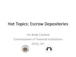 Hot Topics Escrow Depositories Iris Ikeda Catalani Commissioner