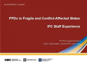 PPDs in Fragile and ConflictAffected States IFC Staff