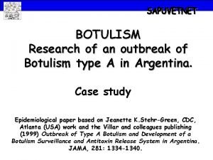 BOTULISM Research of an outbreak of Botulism type