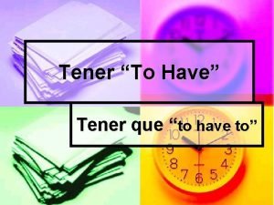 Tener To Have Tener que to have to