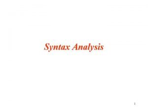 Syntax Analysis 1 Syntax Analysis Introduction to parsers