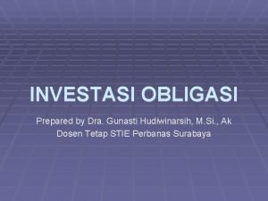 INVESTASI OBLIGASI Prepared by Dra Gunasti Hudiwinarsih M