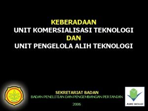 KEBERADAAN UNIT KOMERSIALISASI TEKNOLOGI DAN UNIT PENGELOLA ALIH