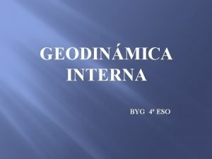 GEODINMICA INTERNA BYG 4 ESO Cmo se explican