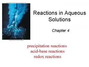 Reactions in Aqueous Solutions Chapter 4 precipitation reactions