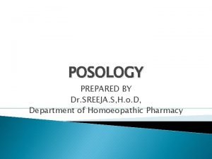 POSOLOGY PREPARED BY Dr SREEJA S H o