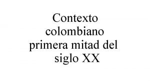 Contexto colombiano primera mitad del siglo XX Caractersticas