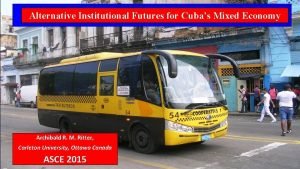 Alternative Institutional Futures for Cubas Mixed Economy Archibald