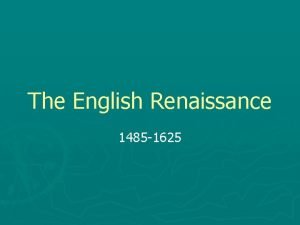 The English Renaissance 1485 1625 What is the