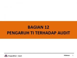 BAGIAN 12 PENGARUH TI TERHADAP AUDIT Pengauditan I