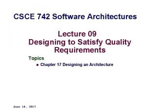 CSCE 742 Software Architectures Lecture 09 Designing to