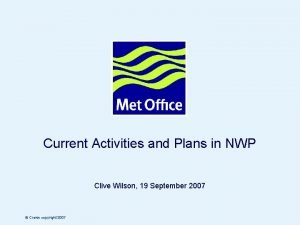 Current Activities and Plans in NWP Clive Wilson