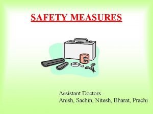 SAFETY MEASURES Assistant Doctors Anish Sachin Nitesh Bharat