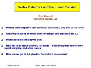 Vertex Detectors and the Linear Collider Chris Damerell