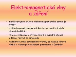 Elektromagnetick vlny a zen nejdleitjm druhem elektromagnetickho zen