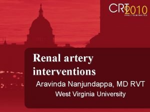 Renal artery interventions Aravinda Nanjundappa MD RVT West