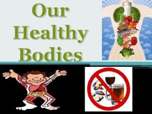 Our Healthy Bodies How Our Body Works The