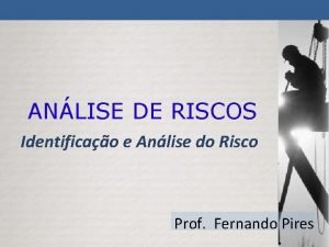 ANLISE DE RISCOS Identificao e Anlise do Risco