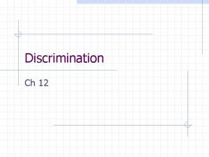 Discrimination Ch 12 TODAY DISCRIMINATION TRAINING STIMULUS CONTROL