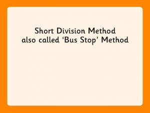 Short division is also called