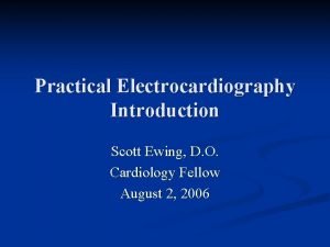 Practical Electrocardiography Introduction Scott Ewing D O Cardiology