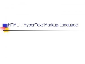 HTML Hyper Text Markup Language What is HTML