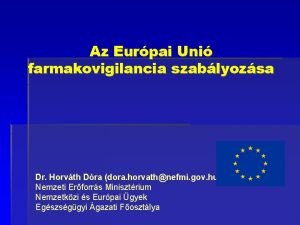 Az Eurpai Uni farmakovigilancia szablyozsa Dr Horvth Dra
