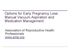 Options for Early Pregnancy Loss Manual Vacuum Aspiration