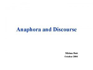 Anaphora and Discourse Miriam Butt October 2004 Pronoun