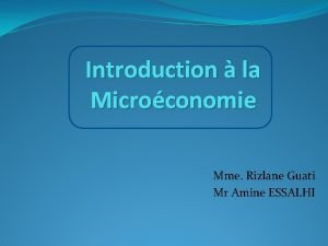 Introduction la Microconomie Mme Rizlane Guati Mr Amine