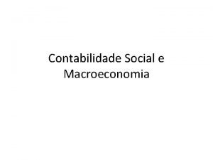 Contabilidade Social e Macroeconomia Macroeconomia Anlise de agregados