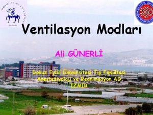 Ventilasyon Modlar Ali GNERL Dokuz Eyll niversitesi Tp