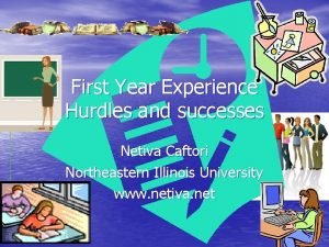 First Year Experience Hurdles and successes Netiva Caftori