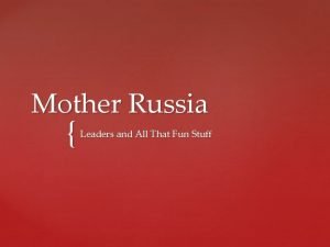 Mother Russia Leaders and All That Fun Stuff