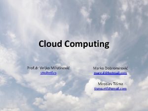 Cloud Computing Prof dr Veljko Milutinovi vmetf rs