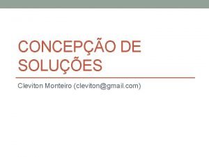 CONCEPO DE SOLUES Cleviton Monteiro clevitongmail com Roteiro