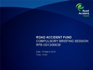 ROAD ACCIDENT FUND COMPULSORY BRIEFING SESSION RFB 201200039