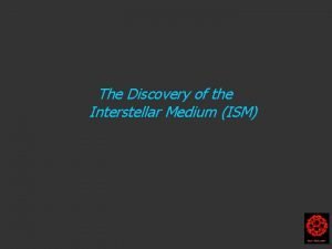 The Discovery of the Interstellar Medium ISM Harry