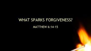 WHAT SPARKS FORGIVENESS MATTHEW 6 14 15 Matthew
