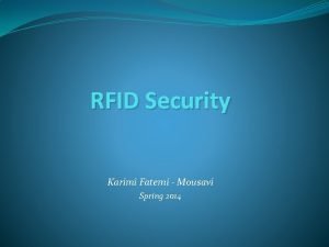 RFID Security Karimi Fatemi Mousavi Spring 2014 Outline