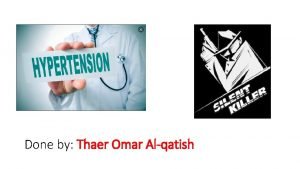 Done by Thaer Omar Alqatish What is Hypertension