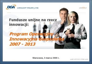 Fundusze unijne na rzecz innowacji Program Operacyjny Innowacyjna