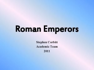 Roman Emperors Stephen Corbitt Academic Team 2011 Early