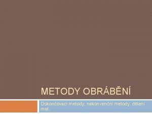 METODY OBRBN Dokonovac metody nekonvenn metody dlen mat