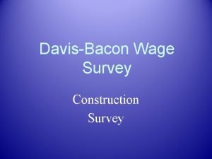 DavisBacon Wage Survey Construction Survey Some Reasons to