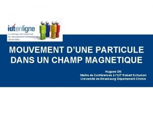 MOUVEMENT DUNE PARTICULE DANS UN CHAMP MAGNETIQUE Hugues