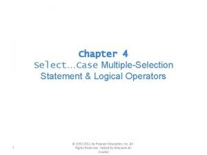 Chapter 4 SelectCase MultipleSelection Statement Logical Operators 1 Chapter 4 SelectCase MultipleSelection Statement Logical Operators 1