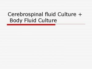 Cerebrospinal fluid Culture Body Fluid Culture Aim of